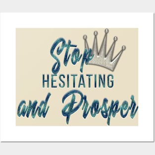 Stop Hesitating & Prosper Posters and Art